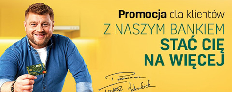 Promocja dla klientów z Naszym Bankiem - STAĆ CIĘ NA WIĘCEJ